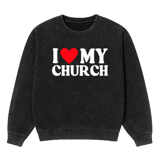 I Love My Church Christian Gift Mineral Wash Sweatshirts