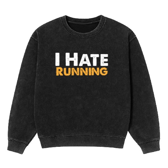 Mens I Hate Running Mineral Wash Sweatshirts Funny Sarcastic