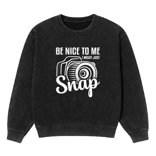 Be Nice To Me I Might Just Snap Camera Photography Mineral Wash Sweatshirts
