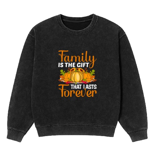 Family Is The Gift That Lasts Forever Mineral Wash Sweatshirts