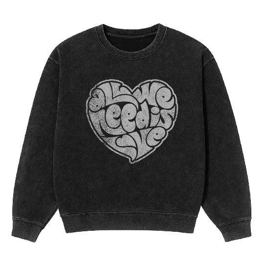 ALL WE NEED IS LOVE Mineral Wash Sweatshirts