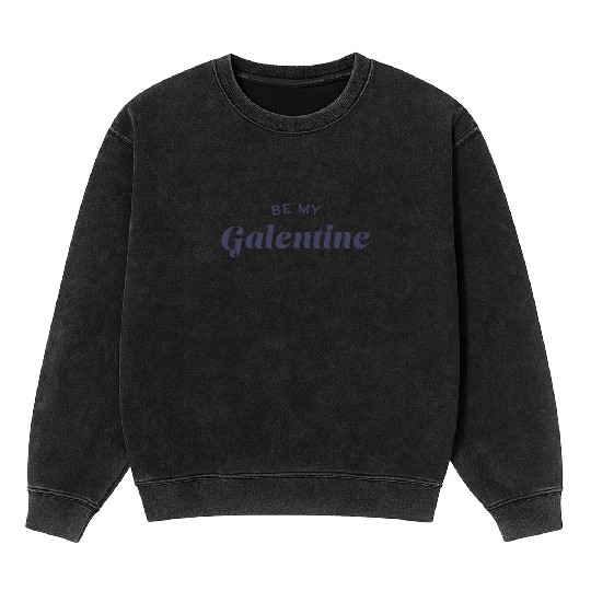 Be My Galentine. Galentine's Day Mineral Wash Sweatshirts