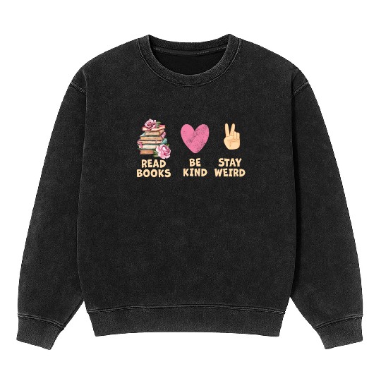 Read Books Be Kind Stay Weird Reading Mineral Wash Sweatshirts