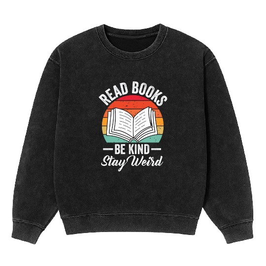 Read Books Be Kind Stay Weird Reading Mineral Wash Sweatshirts