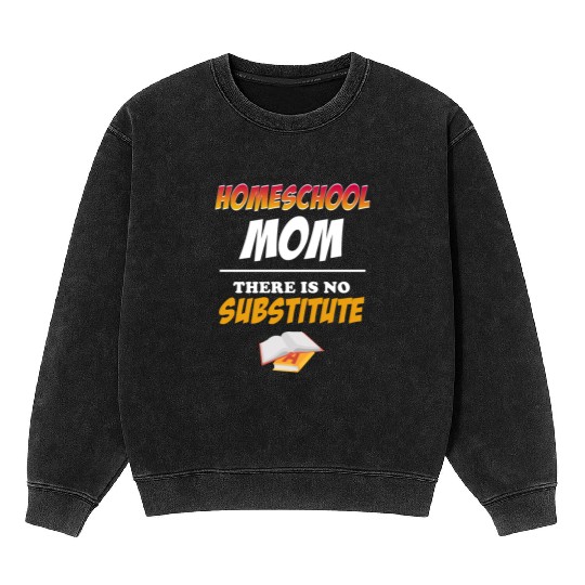 Homeschool Mom There Is No Substitute Education Mineral Wash Sweatshirts