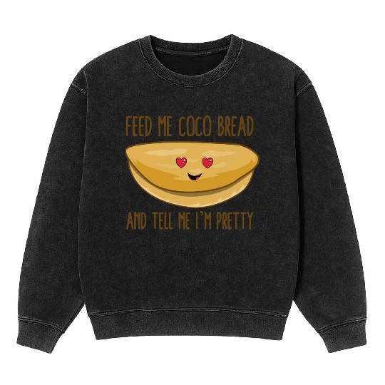 Feed Me Coco Bread And Tell Me I m Pretty Mineral Wash Sweatshirts
