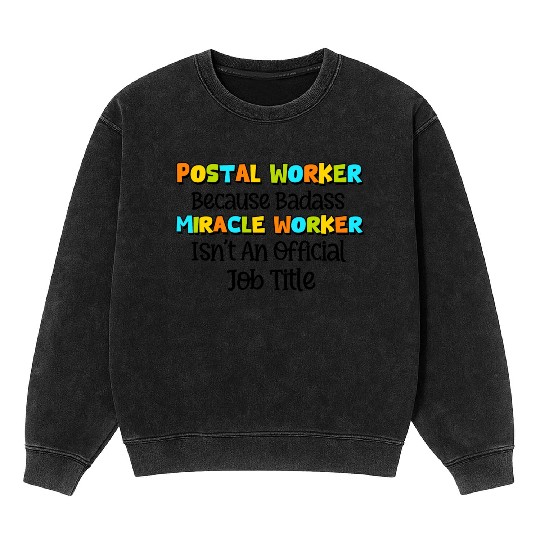 Postal Worker Because Badass miracle worker Mineral Wash Sweatshirts