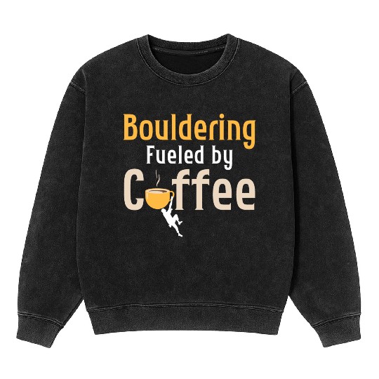 Bouldering Fueled By Coffee Climbing Boulder Mineral Wash Sweatshirts