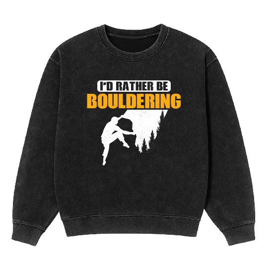 I'd Rather Be Bouldering Climbing Boulder Mineral Wash Sweatshirts