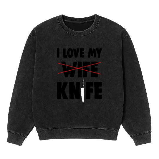 I Love My Wife Knife Mineral Wash Sweatshirts