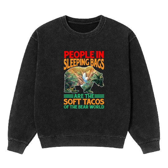People In Sleeping Bags Are The Tacos Of Bears 3 Mineral Wash Sweatshirts
