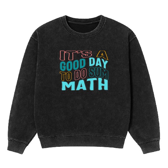 Math Teacher Mineral Wash Sweatshirts, It's A Good Day To Do Sum