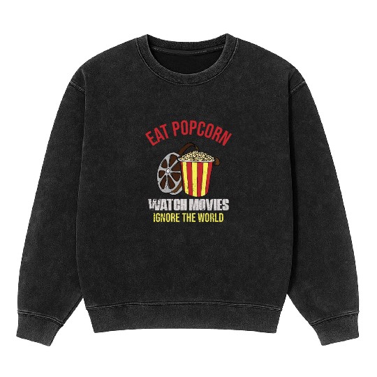 Eat Popcorn Watch Movies Ignore The World Mineral Wash Sweatshirts