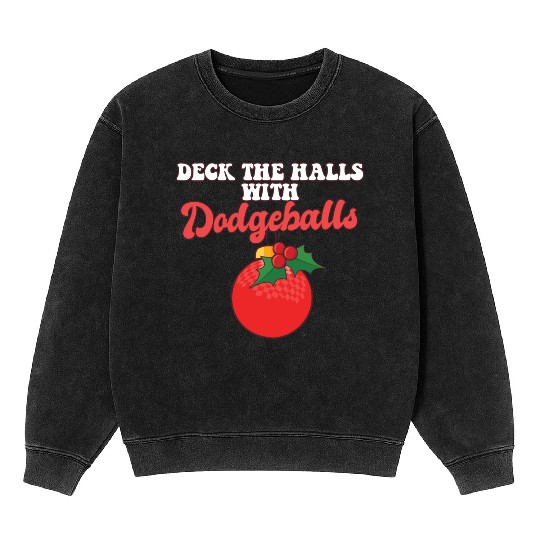 Dodgeball Player Coach Christmas Balls Deck The Mineral Wash Sweatshirts