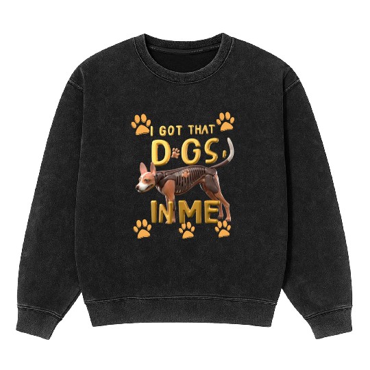 i got that dog in me xray funny saying meme Mineral Wash Sweatshirts