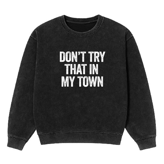Try That In A Small Town American Flag Eagle Mineral Wash Sweatshirts