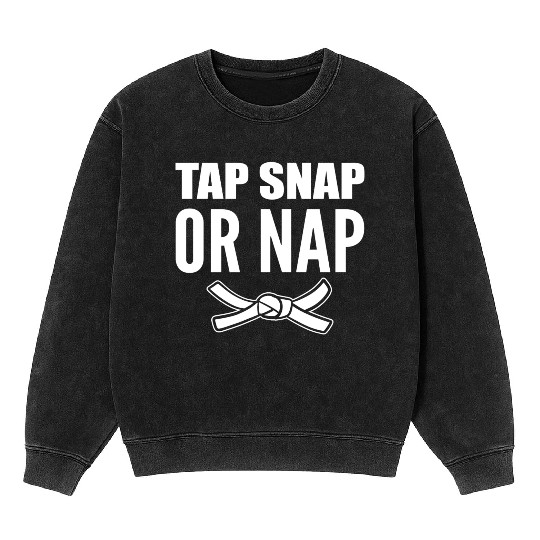 Tap Snap Or Nap Jiu Jitsu Trainer Mineral Wash Sweatshirts