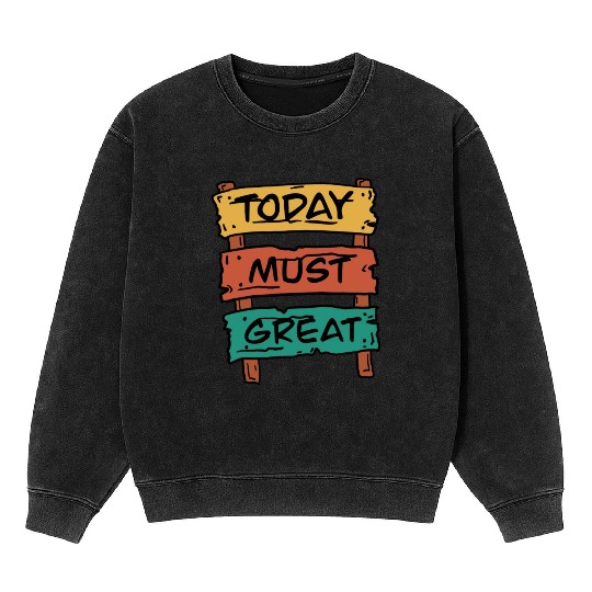Today Must Be Great Sign Board Mineral Wash Sweatshirts
