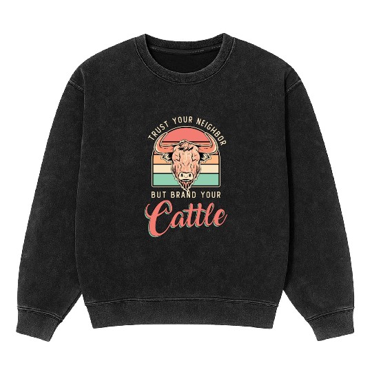 Cattle Farming Trust Your Neighbor Farm Animals Mineral Wash Sweatshirts