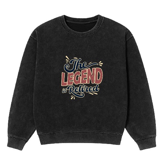 This Legend is retired - retirement look Mineral Wash Sweatshirts