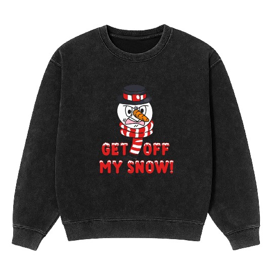 Snowman Angry Get OFF my Snow! Funny Mineral Wash Sweatshirts