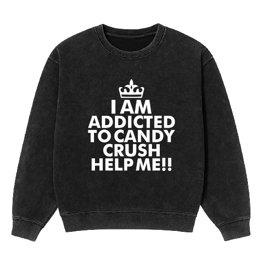 I m addicted to candy crush help me Mineral Wash Sweatshirts