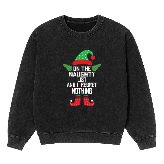 On The Naughty List And I Regret Nothing Funny Elf Mineral Wash Sweatshirts