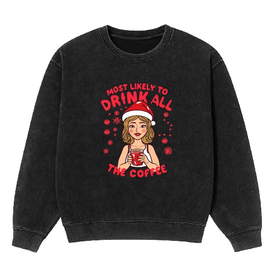 Santa Claus Most Likely To Drink All The Coffee Mineral Wash Sweatshirts