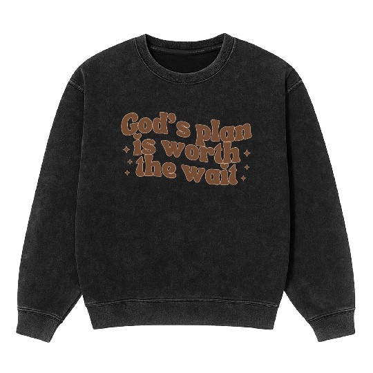 God's Plan Is Worth The Wait Mineral Wash Sweatshirts