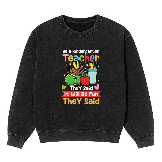 Be A Kindergarten Teacher Mineral Wash Sweatshirts