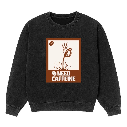 Caffeine Needed Coffee Lover Mineral Wash Sweatshirts