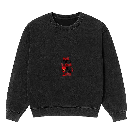 Most Likely To Drink All The Wine Matching Family Mineral Wash Sweatshirts