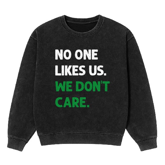 No One Likes Us We Don t Care Philadelphia Philly Mineral Wash Sweatshirts