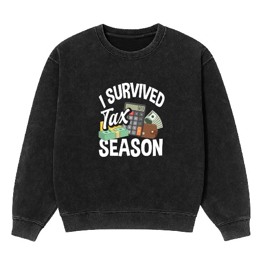 I Survived Tax Season Funny Accountant Gift Mineral Wash Sweatshirts