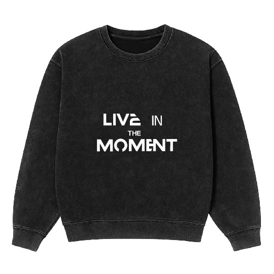 Live in the moment Mineral Wash Sweatshirts