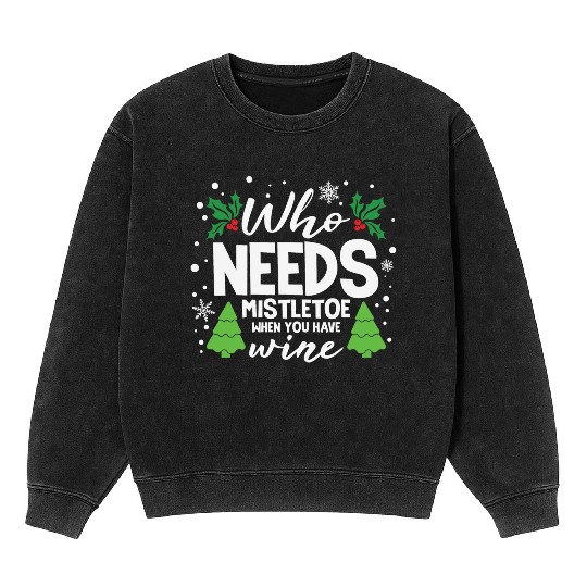 Who Needs Mistletoe When You Have Wine Mineral Wash Sweatshirts
