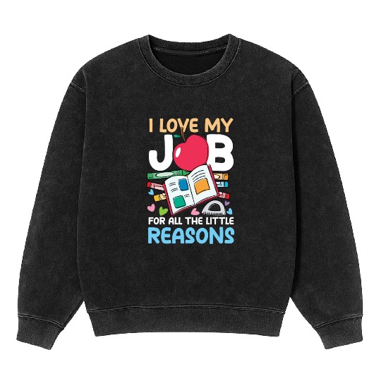 I Love My Job For All The Little Reasons Mineral Wash Sweatshirts