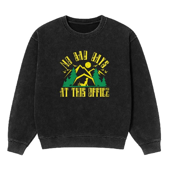 No bad days at this office Mineral Wash Sweatshirts