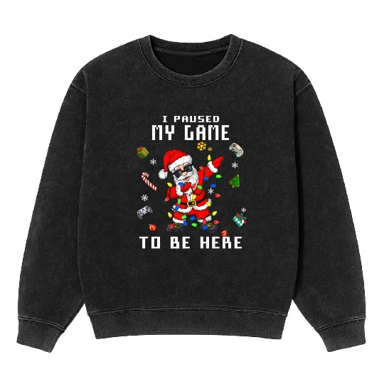 Gamer Video Game I Paused My Game to Be Here Santa Mineral Wash Sweatshirts