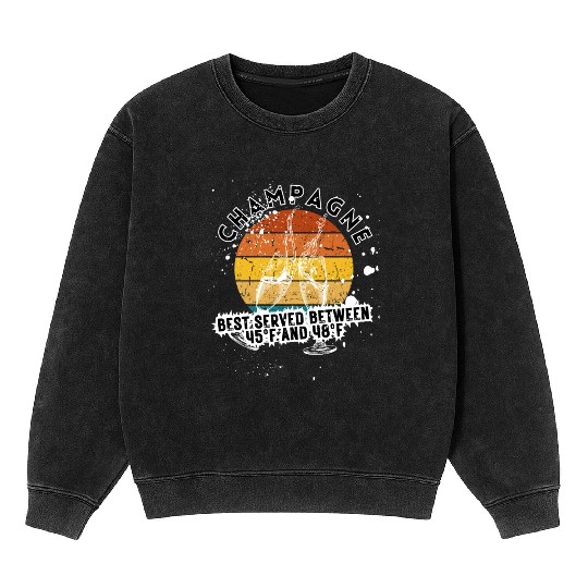 Champagne Best Served Between 45°F And 48°F Mineral Wash Sweatshirts