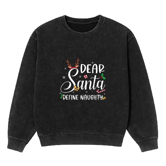 Dear Santa Define Naughty Christmas Reindeer Famil Mineral Wash Sweatshirts