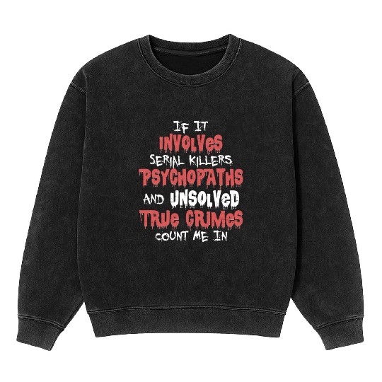 True Crime Podcast Murder Show Serial Killer Mineral Wash Sweatshirts