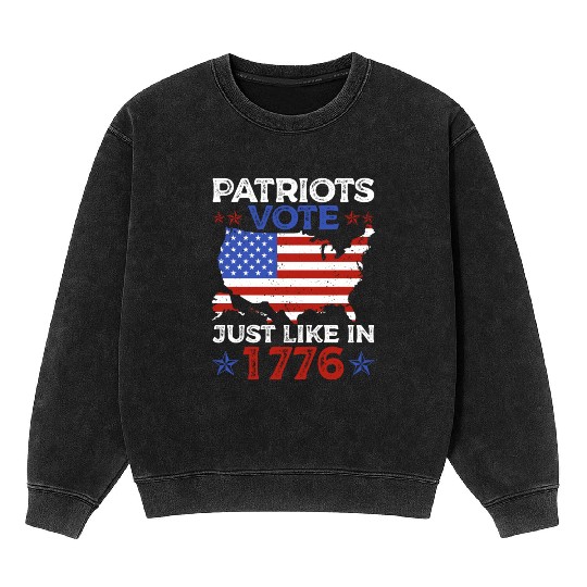 Patriots Vote Just Like 1776 American Flag Voter Mineral Wash Sweatshirts