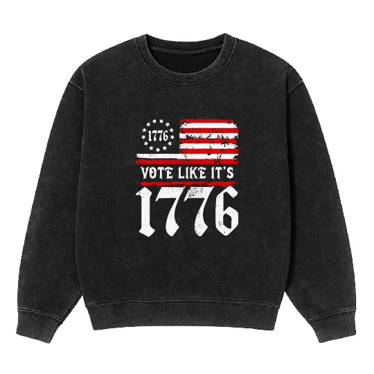 Vote Like It's 1776 Patriotic American Flag Voter Mineral Wash Sweatshirts
