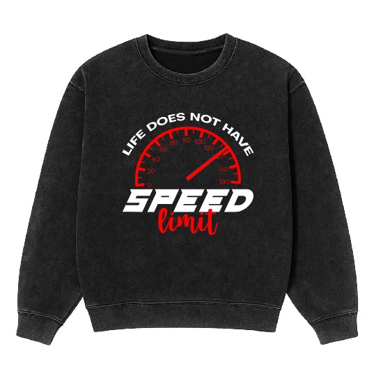 Life Does Not Have Speed Limit 4 Mineral Wash Sweatshirts