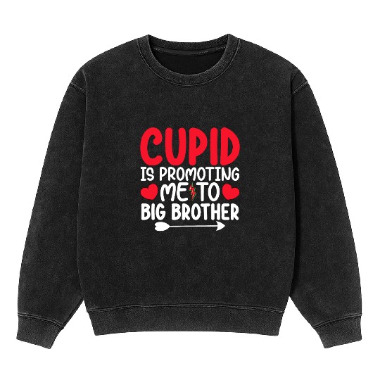 Cupid Is Promoting Me To Big Brother Valentines Mineral Wash Sweatshirts