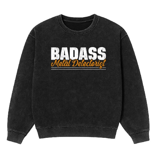 Metal detecting badass metal detectorist Mineral Wash Sweatshirts