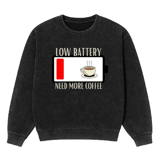 Fueling Up on Caffeine for the Low Battery Blues Mineral Wash Sweatshirts