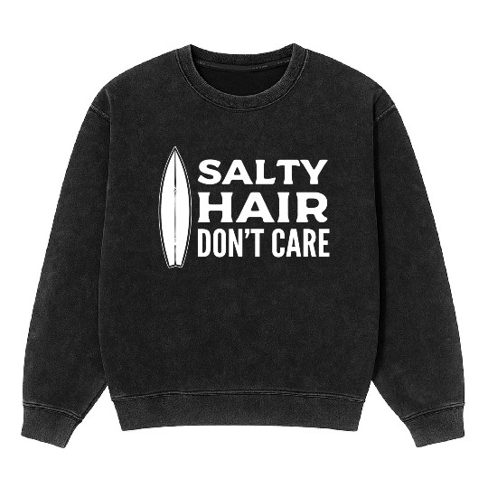 Salty Hair Don't Care Watersports Lover Mineral Wash Sweatshirts