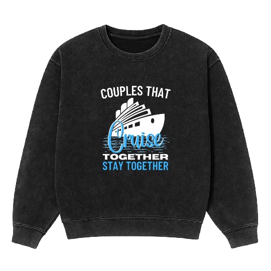 Couples That Cruise Together Stay Together Ship Mineral Wash Sweatshirts